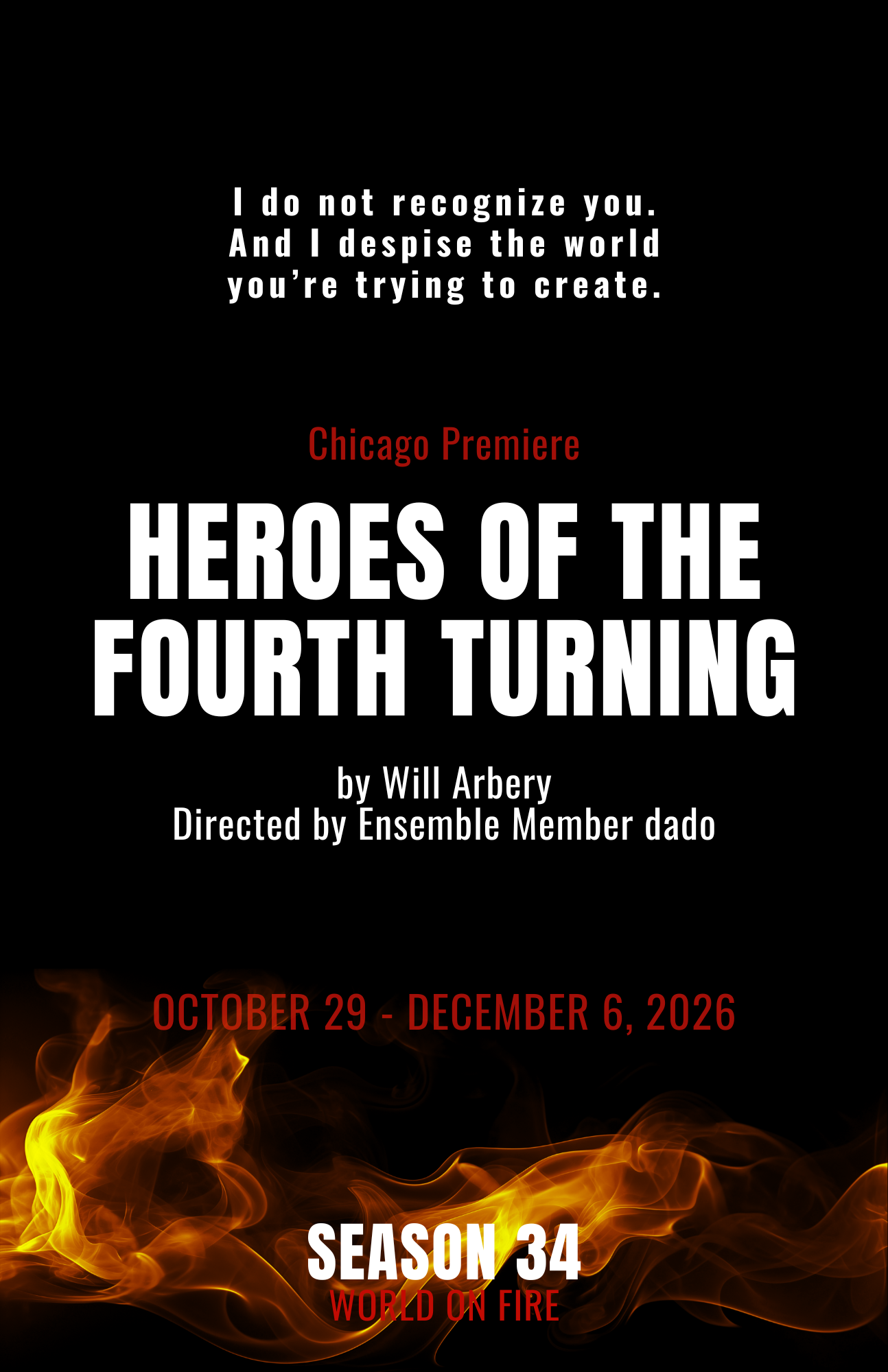 Written by Will Arbery
Directed by Ensemble Member dado
Previews: October 29 - November 7, 2026
Regular Run: November 12 - December 6, 2026
No performance November 26 (Thanksgiving)
Chicago Premiere
It’s nearing midnight in Wyoming, where four recent graduates have gathered to celebrate their beloved mentor and professor Gina, newly inducted as president of their tiny Catholic liberal arts college. The reunion spirals into spiritual chaos, clashing generational politics, and a vicious fight to be understood. Offering grace and disarming clarity, this haunting play speaks to the torn heart of a country at war with itself.